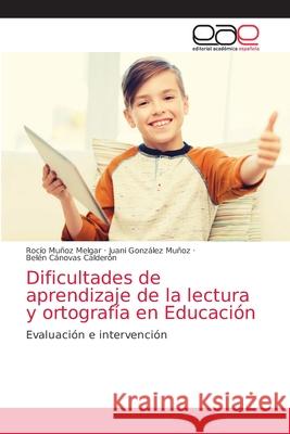 Dificultades de aprendizaje de la lectura y ortografía en Educación Muñoz Melgar, Rocío 9786203876888