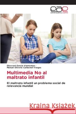 Multimedia No al maltrato infantil Diosveni García Viamontes, Manuel Silverio Carbonell Vargas 9786203877045