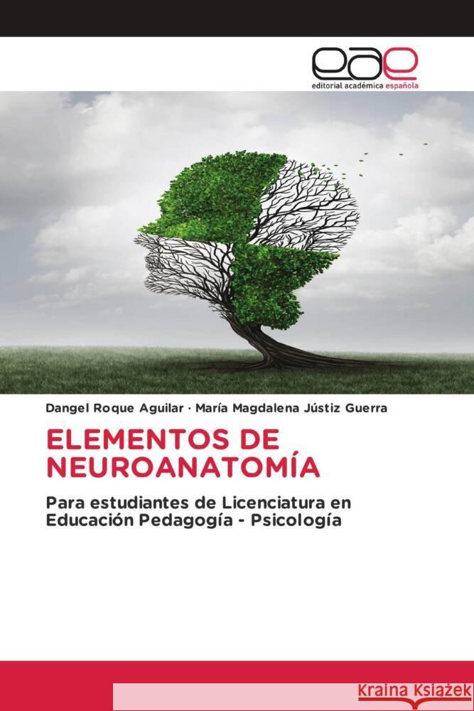 ELEMENTOS DE NEUROANATOMÍA Roque Aguilar, Dangel, Jústiz Guerra, María Magdalena 9786203877519 Editorial Académica Española