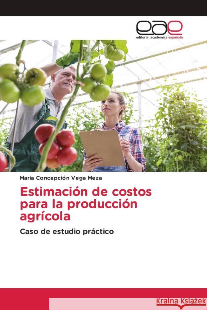 Estimación de costos para la producción agrícola Vega Meza, María Concepción 9786203877540