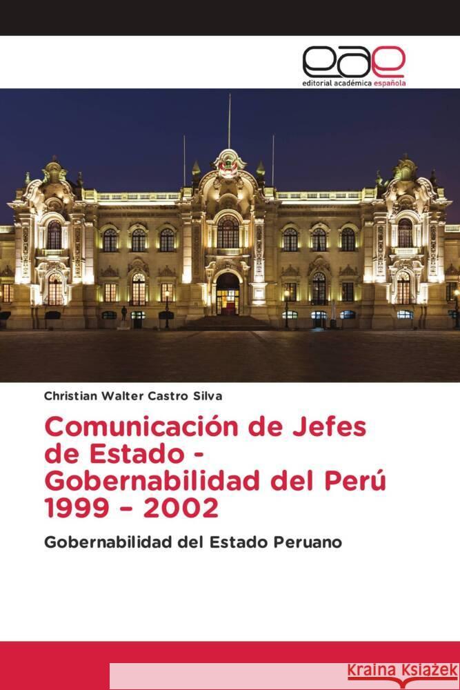 Comunicación de Jefes de Estado - Gobernabilidad del Perú 1999 - 2002 Castro Silva, Christian Walter 9786203877601