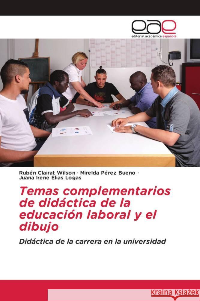 Temas complementarios de didáctica de la educación laboral y el dibujo Clairat Wilson, Rubén, Pérez Bueno, Mirelda, Elías Logas, Juana Irene 9786203877625