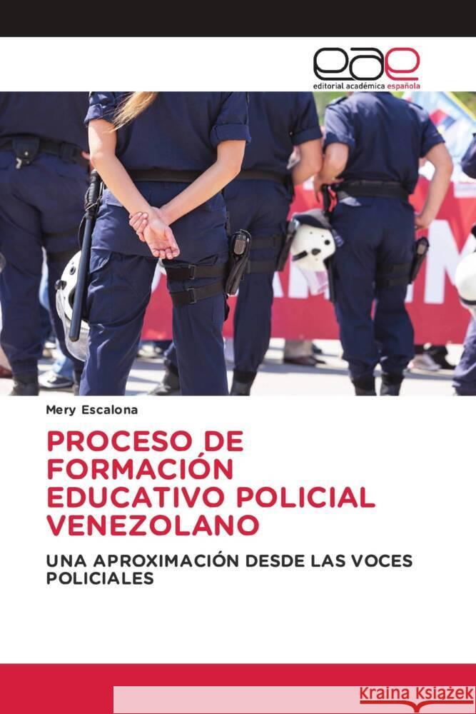 PROCESO DE FORMACIÓN EDUCATIVO POLICIAL VENEZOLANO Escalona, Mery 9786203878004