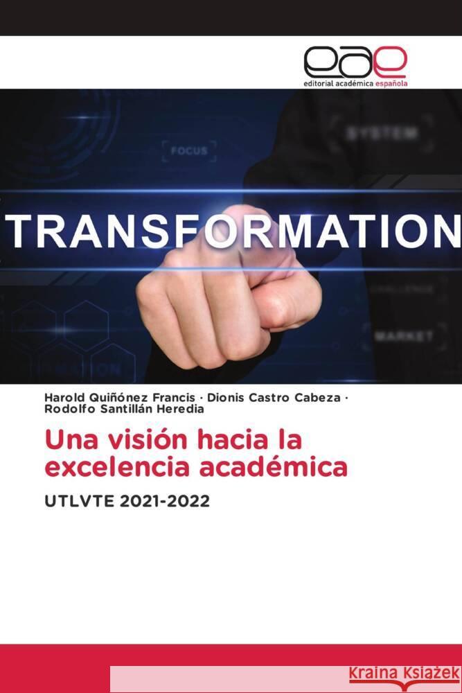 Una visión hacia la excelencia académica Quiñónez Francis, Harold, Castro Cabeza, Dionis, Santillán Heredia, Rodolfo 9786203878011