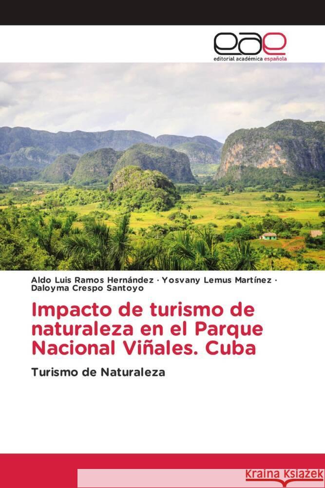 Impacto de turismo de naturaleza en el Parque Nacional Viñales. Cuba Ramos Hernández, Aldo Luis, Lemus Martínez, Yosvany, Crespo Santoyo, Daloyma 9786203878905 Editorial Académica Española