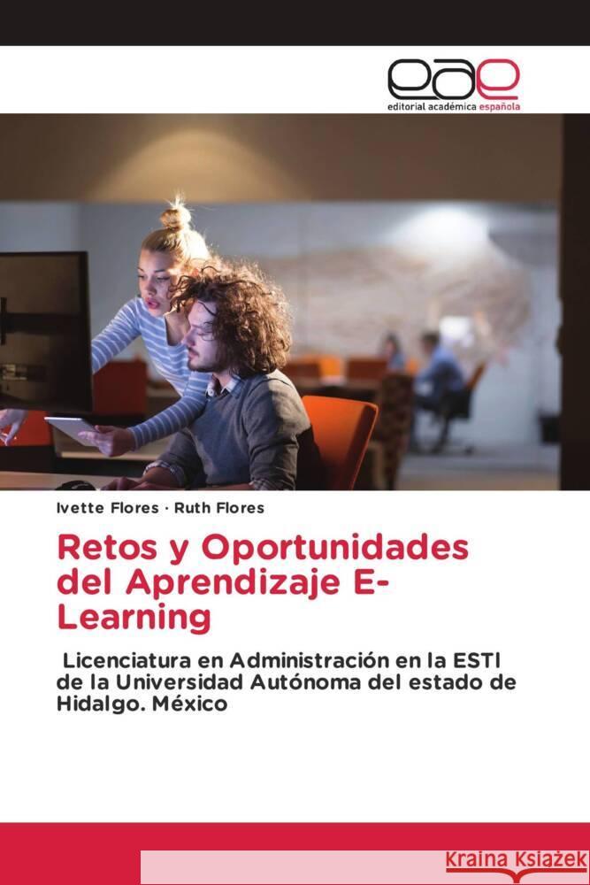 Retos y Oportunidades del Aprendizaje E- Learning Flores, Ivette, Flores, Ruth 9786203878929