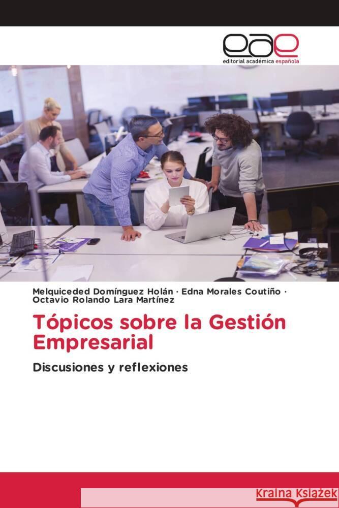 Tópicos sobre la Gestión Empresarial Domínguez Holán, Melquiceded, Morales Coutiño, Edna, Lara Martinez, Octavio Rolando 9786203878936