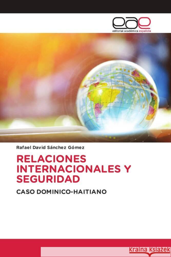 RELACIONES INTERNACIONALES Y SEGURIDAD Sánchez Gómez, Rafael David 9786203879162