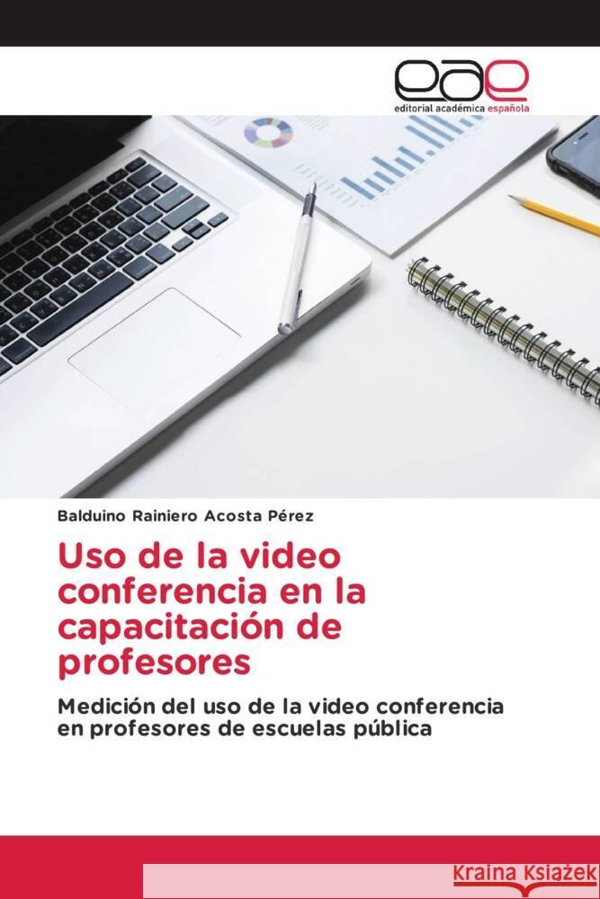 Uso de la video conferencia en la capacitación de profesores Acosta Pérez, Balduino Rainiero 9786203879186