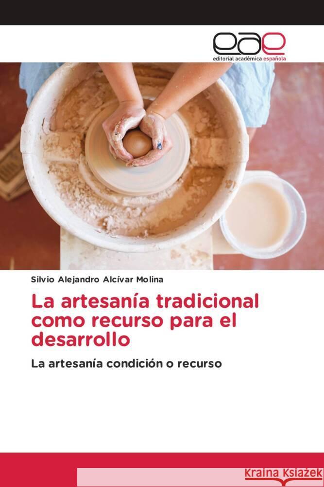 La artesanía tradicional como recurso para el desarrollo Alcívar Molina, Silvio Alejandro 9786203879469