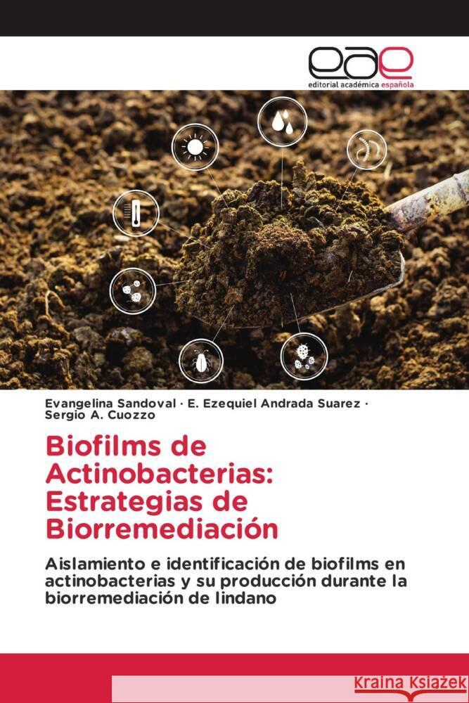 Biofilms de Actinobacterias: Estrategias de Biorremediación Sandoval, Evangelina, Andrada Suarez, E. Ezequiel, Cuozzo, Sergio A. 9786203879773