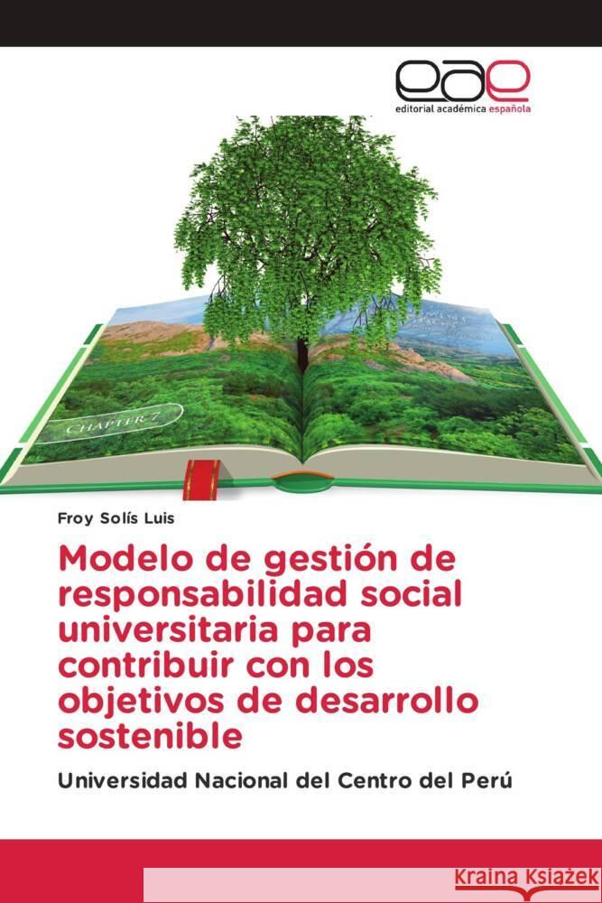 Modelo de gestión de responsabilidad social universitaria para contribuir con los objetivos de desarrollo sostenible Solís Luis, Froy 9786203879834