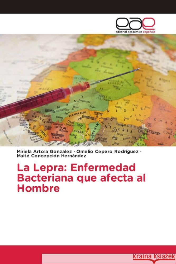 La Lepra: Enfermedad Bacteriana que afecta al Hombre Artola González, Miriela, Cepero Rodriguez, Omelio, Concepción Hernández, Maite 9786203879940