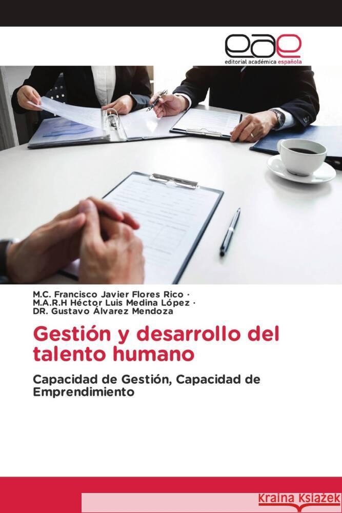 Gestión y desarrollo del talento humano Flores Rico, M.C. Francisco Javier, Medina López, M.A.R.H Héctor Luis, Álvarez Mendoza, Dr. Gustavo 9786203880069