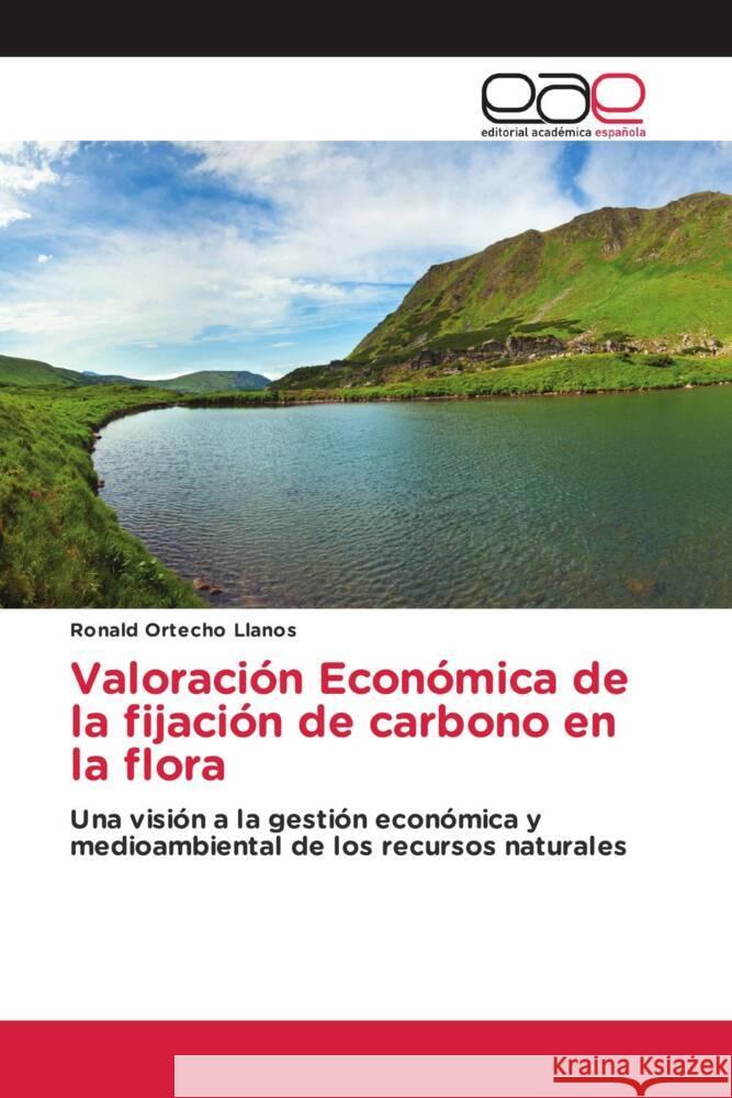 Valoración Económica de la fijación de carbono en la flora Ortecho Llanos, Ronald 9786203880090