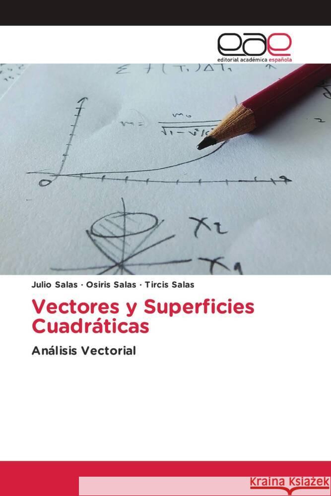 Vectores y Superficies Cuadráticas Salas, Julio, Salas, Osiris, Salas, Tircis 9786203880182 Editorial Académica Española
