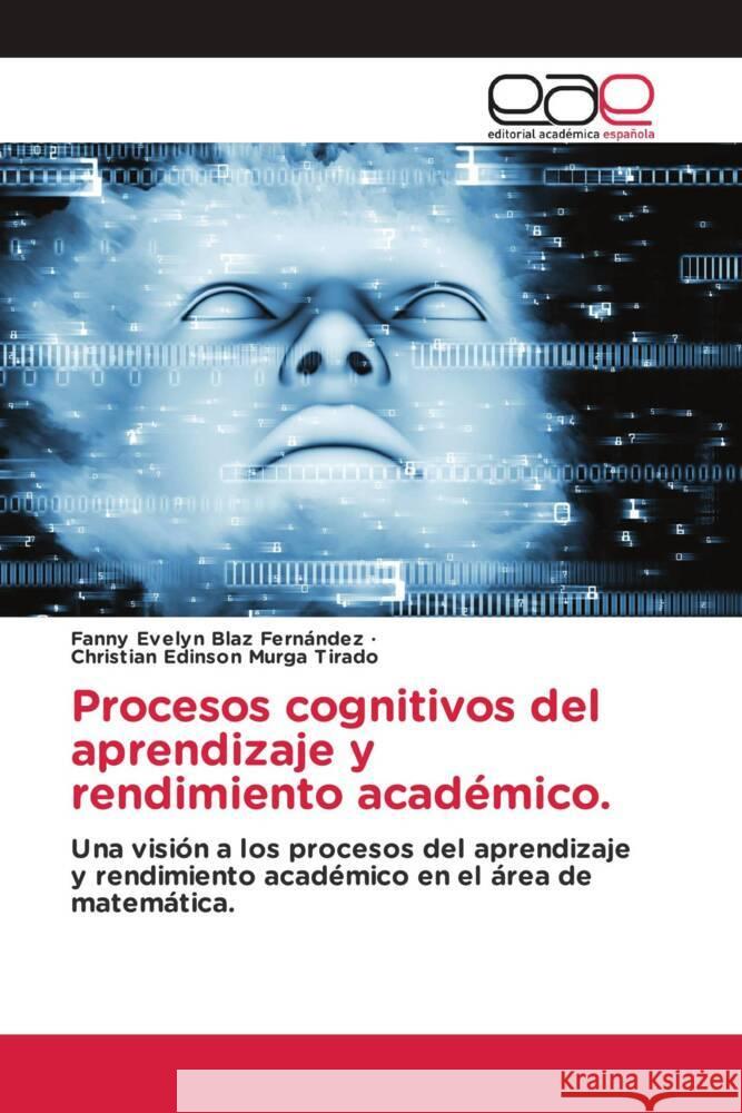 Procesos cognitivos del aprendizaje y rendimiento académico. Blaz Fernández, Fanny Evelyn, Murga Tirado, Christian Edinson 9786203880229