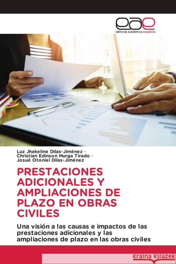 PRESTACIONES ADICIONALES Y AMPLIACIONES DE PLAZO EN OBRAS CIVILES Dilas-Jiménez, Luz Jhakeline, Murga Tirado, Christian Edinson, Dilas-Jiménez, Josué Otoniel 9786203880243