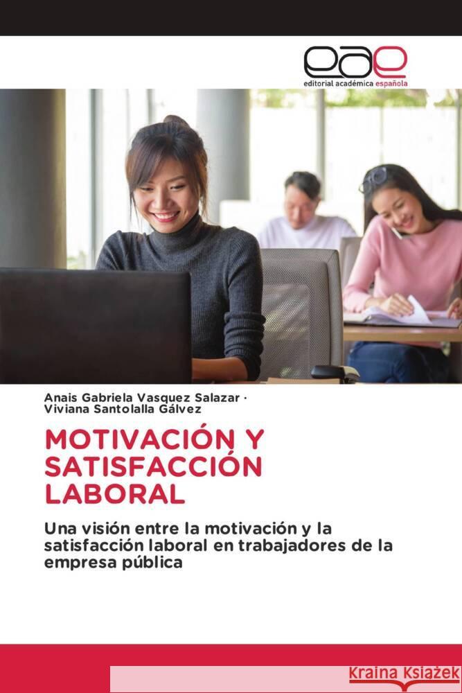 MOTIVACIÓN Y SATISFACCIÓN LABORAL Vasquez Salazar, Anais Gabriela, Santolalla Gálvez, Viviana 9786203880519 Editorial Académica Española