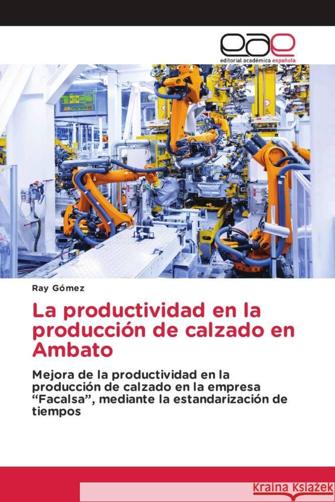 La productividad en la producción de calzado en Ambato Gómez, Ray 9786203880632