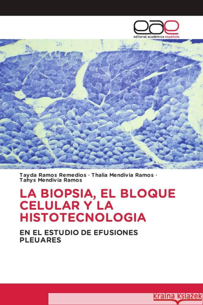 LA BIOPSIA, EL BLOQUE CELULAR Y LA HISTOTECNOLOGIA Ramos Remedios, Tayda, Mendivia Ramos, Thalia, Mendivia Ramos, Tahys 9786203880908