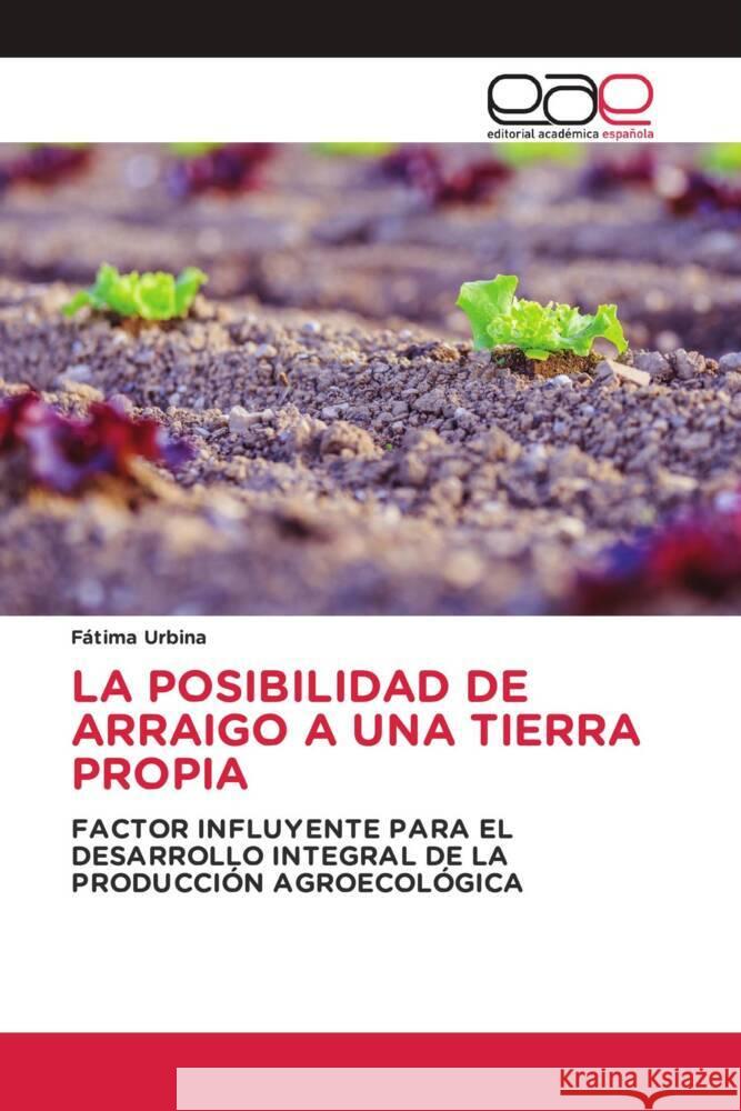 LA POSIBILIDAD DE ARRAIGO A UNA TIERRA PROPIA Urbina, Fátima 9786203881059