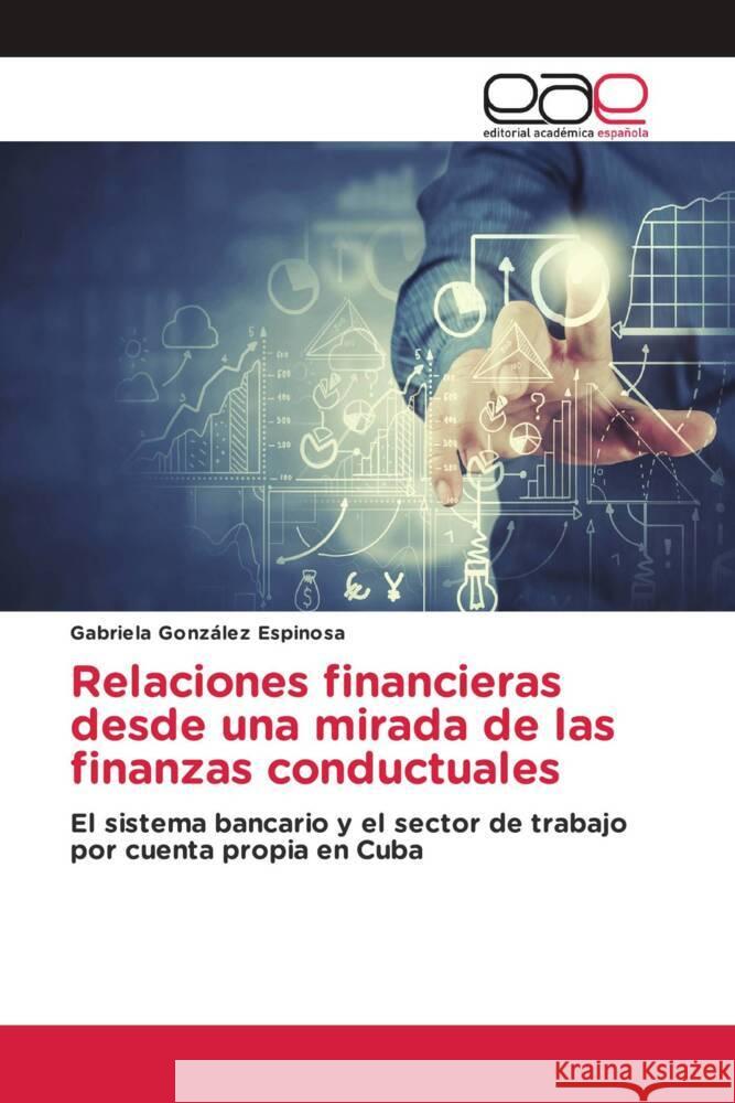 Relaciones financieras desde una mirada de las finanzas conductuales González Espinosa, Gabriela 9786203881103