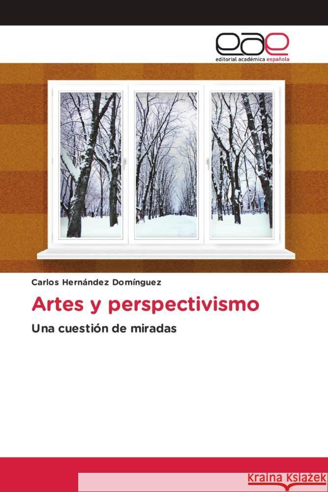 Artes y perspectivismo Hernández Domínguez, Carlos 9786203881431