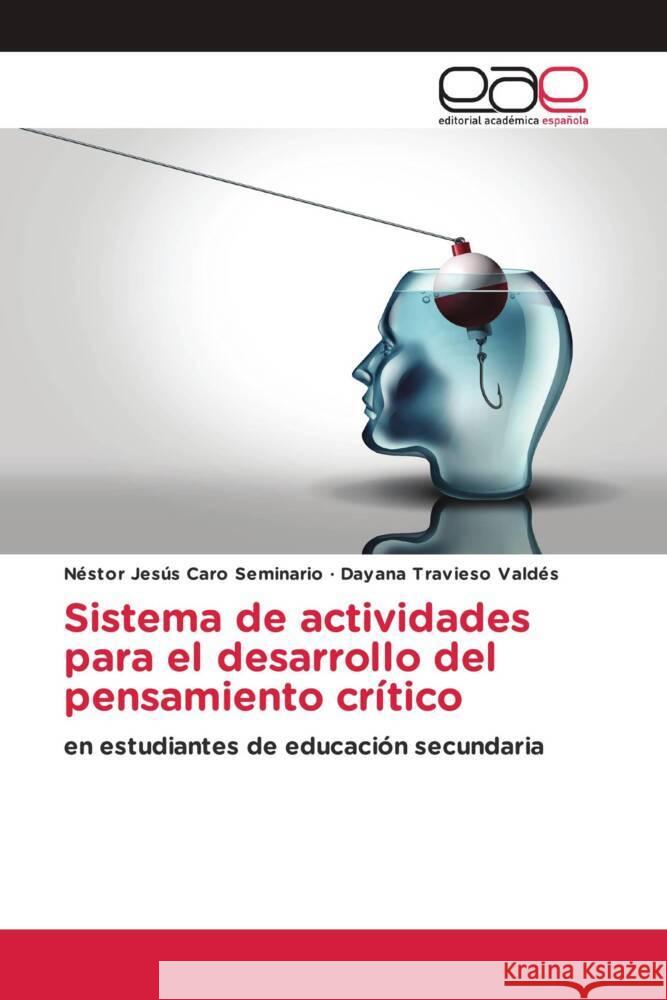 Sistema de actividades para el desarrollo del pensamiento crítico Caro Seminario, Néstor Jesús, Travieso Valdés, Dayana 9786203881523