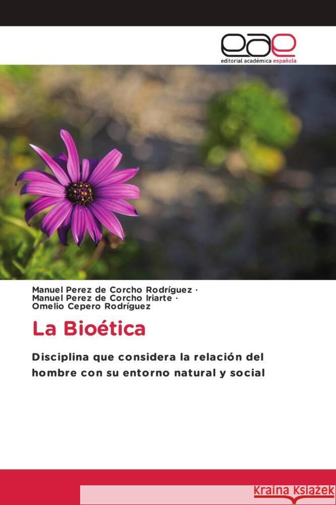 La Bioética Perez de Corcho Rodríguez, Manuel, Pérez de Corcho Iriarte, Manuel, Cepero Rodriguez, Omelio 9786203881615 Editorial Académica Española