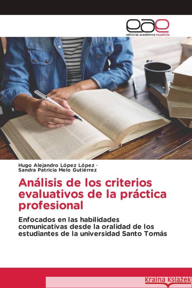 Análisis de los criterios evaluativos de la práctica profesional López López, Hugo Alejandro, Melo Gutiérrez, Sandra Patricia 9786203882186