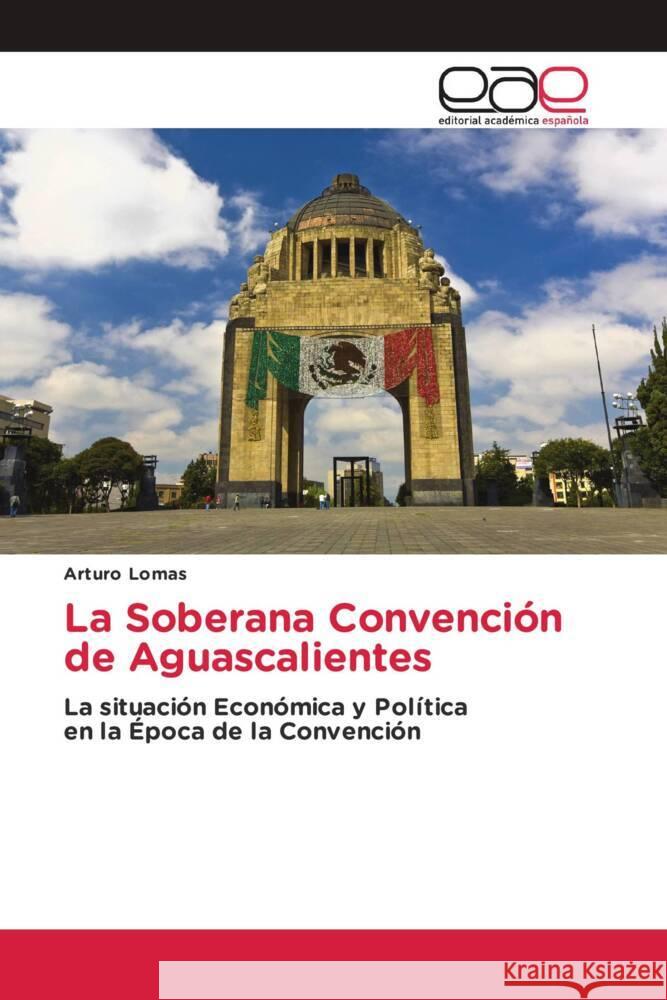 La Soberana Convención de Aguascalientes Lomas, Arturo 9786203882674 Editorial Académica Española