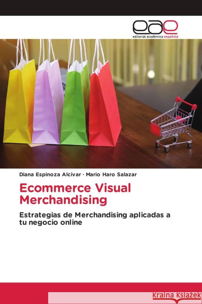 Ecommerce Visual Merchandising Espinoza Alcívar, Diana, Haro Salazar, Mario 9786203882766 Editorial Académica Española