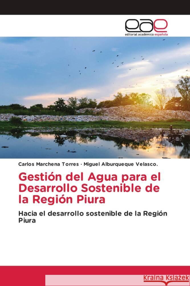 Gestión del Agua para el Desarrollo Sostenible de la Región Piura Marchena Torres, Carlos, Alburqueque Velasco., Miguel 9786203883022