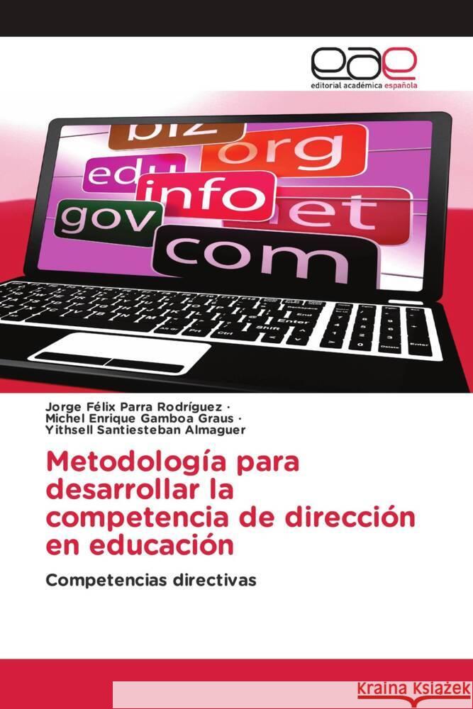 Metodología para desarrollar la competencia de dirección en educación Parra Rodríguez, Jorge Félix, Gamboa Graus, Michel Enrique, Santiesteban Almaguer, Yithsell 9786203883084