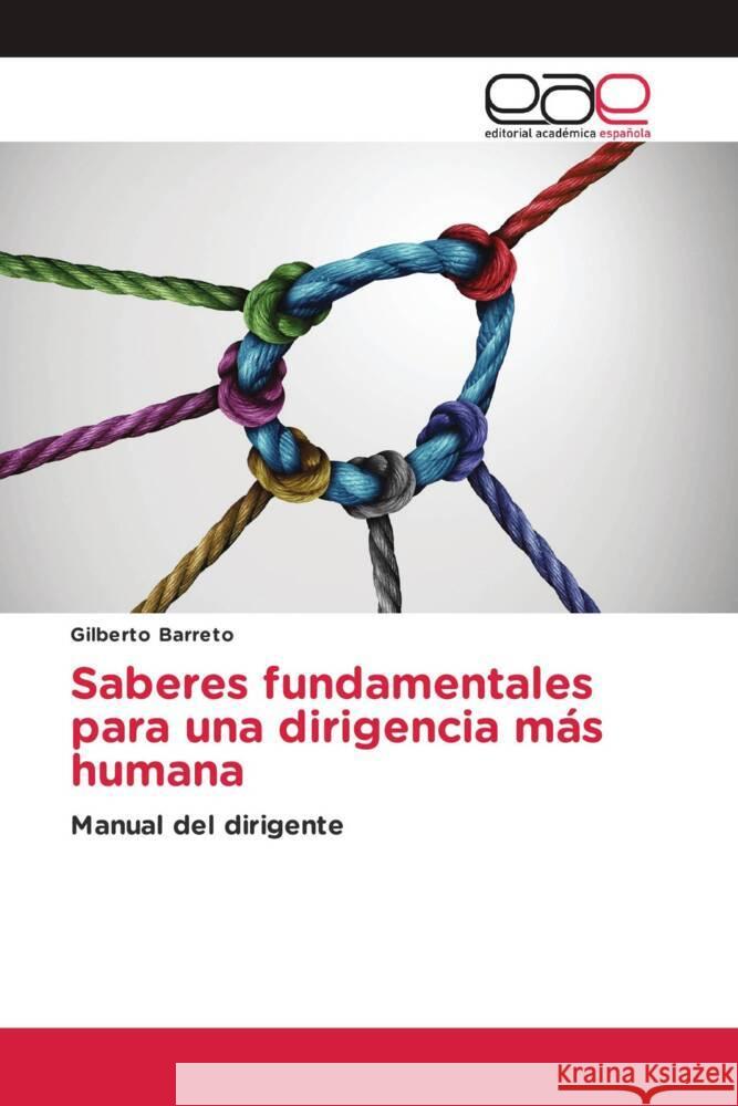 Saberes fundamentales para una dirigencia más humana Barreto, Gilberto 9786203883466 Editorial Académica Española