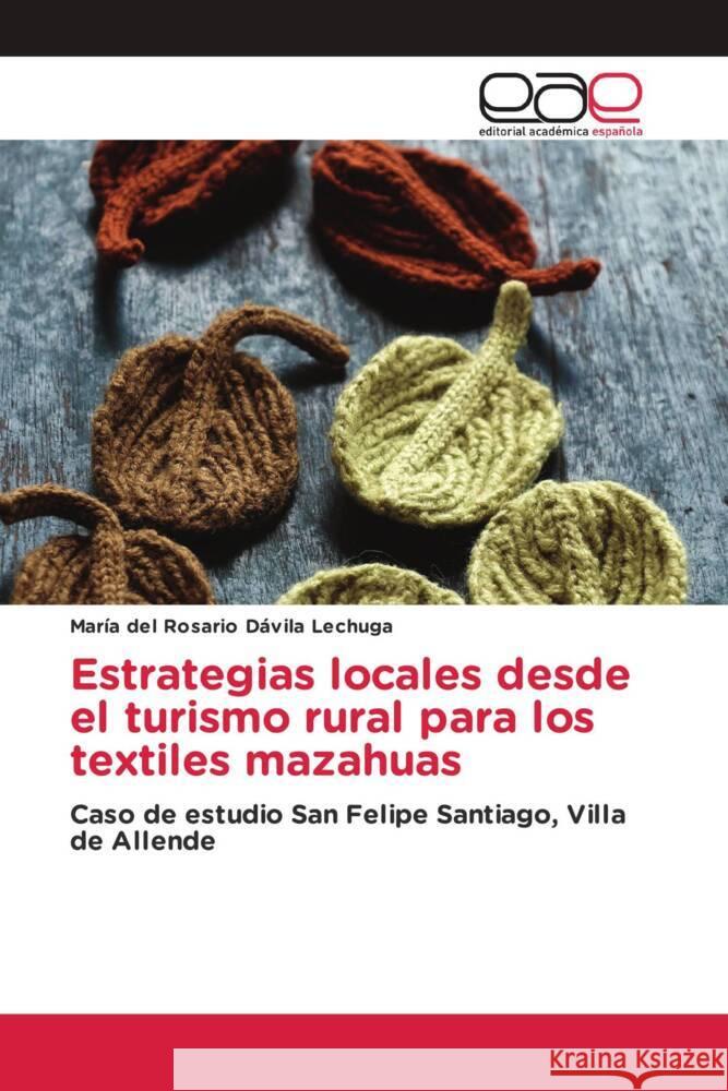 Estrategias locales desde el turismo rural para los textiles mazahuas Dávila Lechuga, María del Rosario 9786203883558