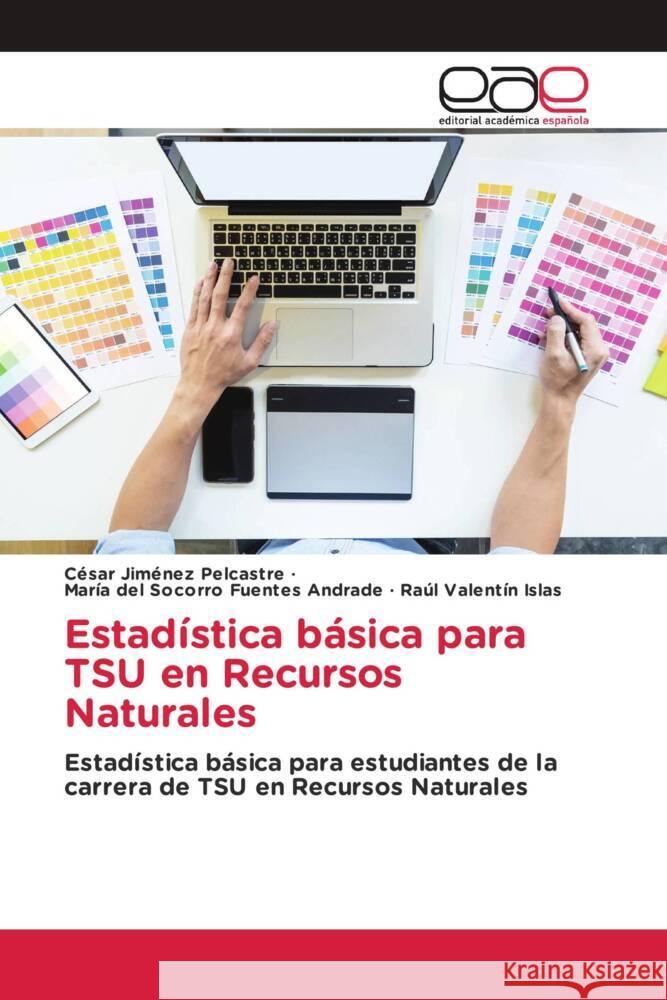 Estadística básica para TSU en Recursos Naturales Jiménez Pelcastre, Cesar, Fuentes Andrade, María del Socorro, Valentín Islas, Raúl 9786203883589