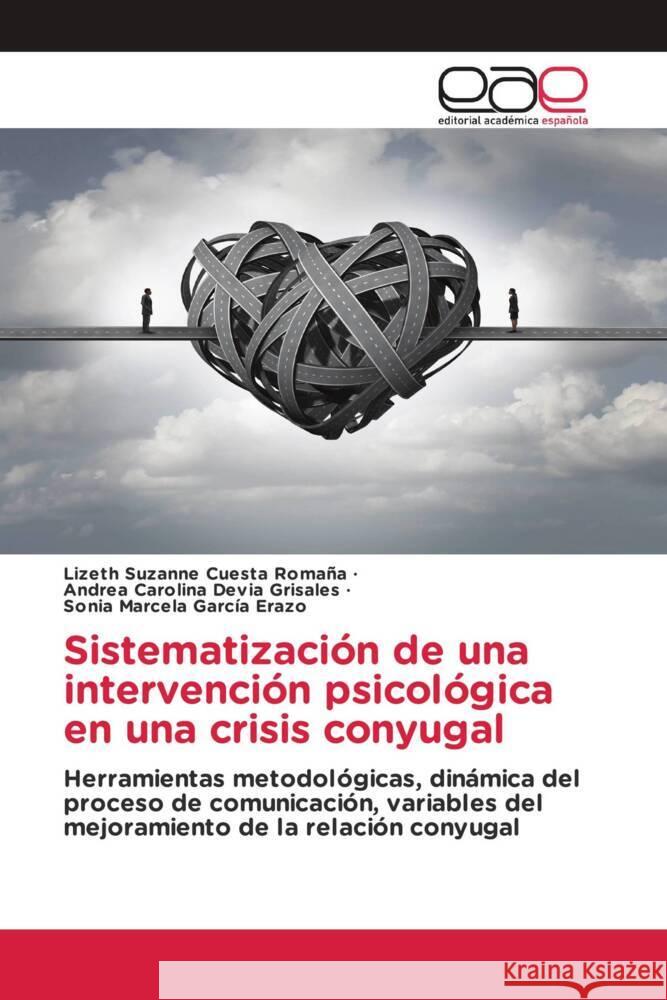 Sistematización de una intervención psicológica en una crisis conyugal Cuesta Romaña, Lizeth Suzanne, Devia Grisales, Andrea Carolina, García Erazo, Sonia Marcela 9786203883664