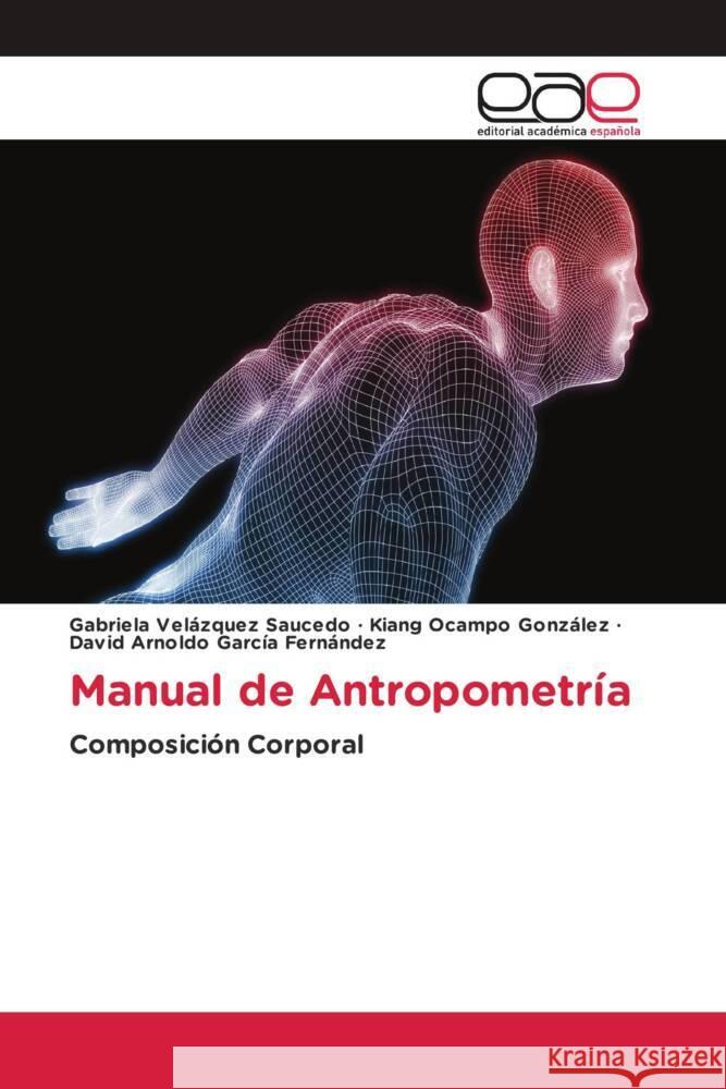 Manual de Antropometría Velázquez Saucedo, Gabriela, Ocampo González, Kiang, García Fernández, David Arnoldo 9786203883947