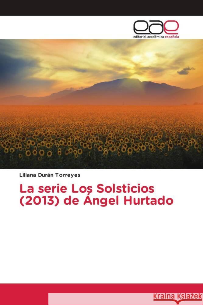 La serie Los Solsticios (2013) de Ángel Hurtado Durán Torreyes, Liliana 9786203883954