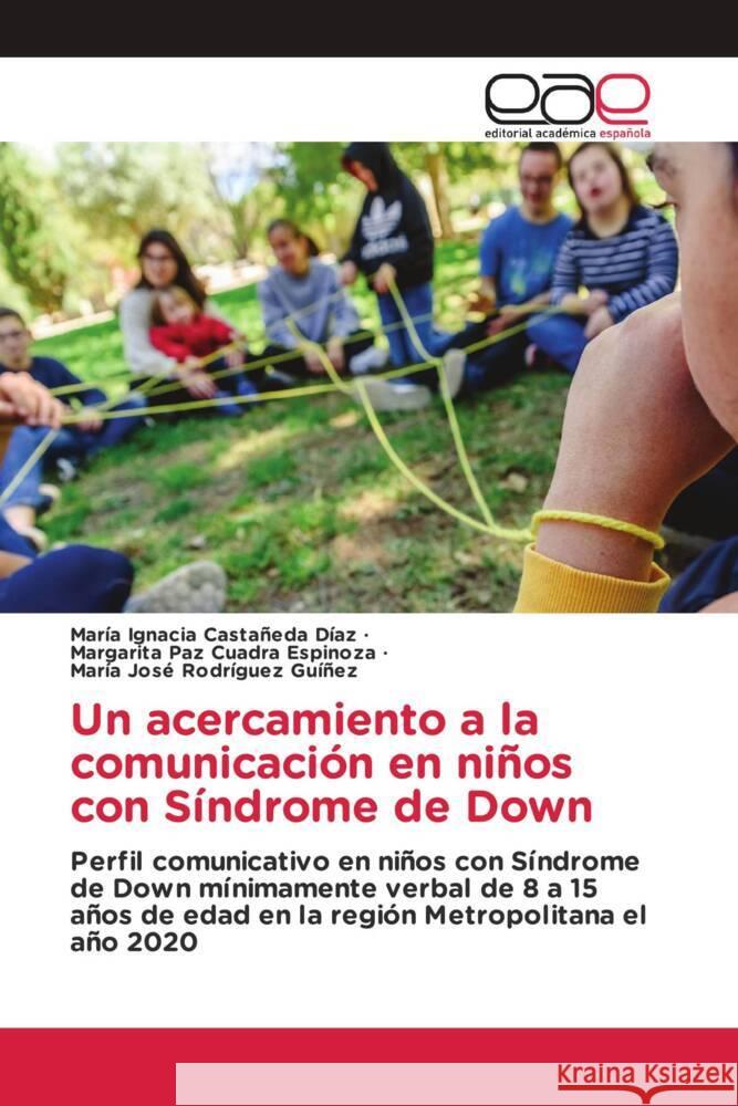 Un acercamiento a la comunicación en niños con Síndrome de Down Castañeda Díaz, María Ignacia, Cuadra Espinoza, Margarita Paz, Rodríguez Guíñez, María José 9786203884043