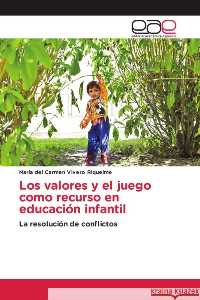 Los valores y el juego como recurso en educación infantil Vivero Riquelme, María del Carmen 9786203884241