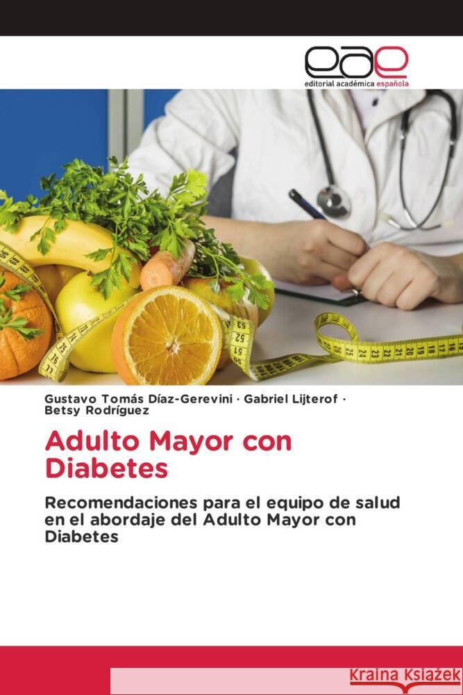 Adulto Mayor con Diabetes Díaz-Gerevini, Gustavo Tomás, Lijterof, Gabriel, Rodríguez, Betsy 9786203884395