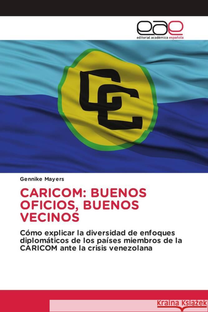 CARICOM: BUENOS OFICIOS, BUENOS VECINOS Mayers, Gennike 9786203884524