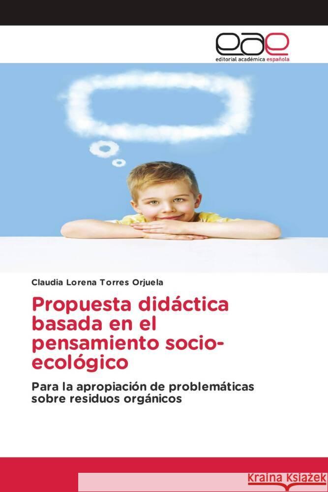 Propuesta didáctica basada en el pensamiento socio-ecológico Torres Orjuela, Claudia Lorena 9786203884722