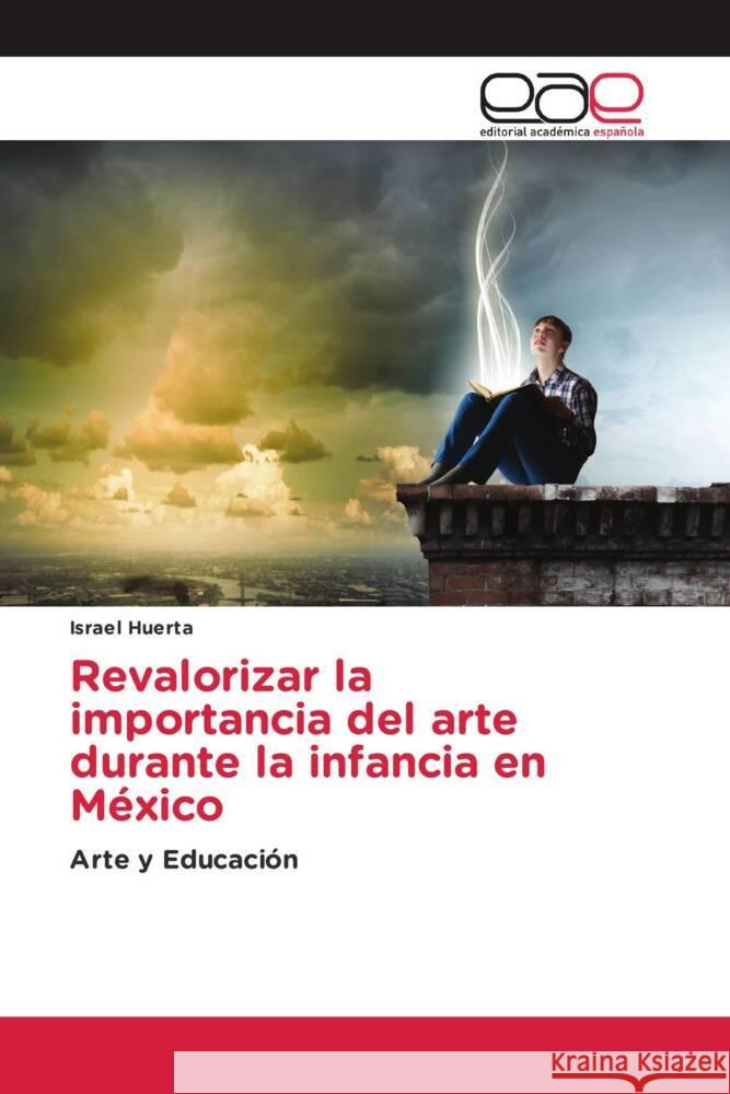 Revalorizar la importancia del arte durante la infancia en México Huerta, Israel 9786203884760