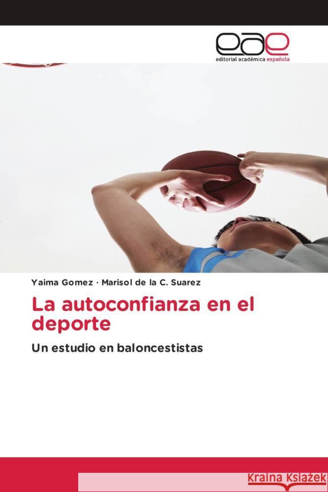 La autoconfianza en el deporte Gomez, Yaima, Suarez, Marisol de la C. 9786203885026