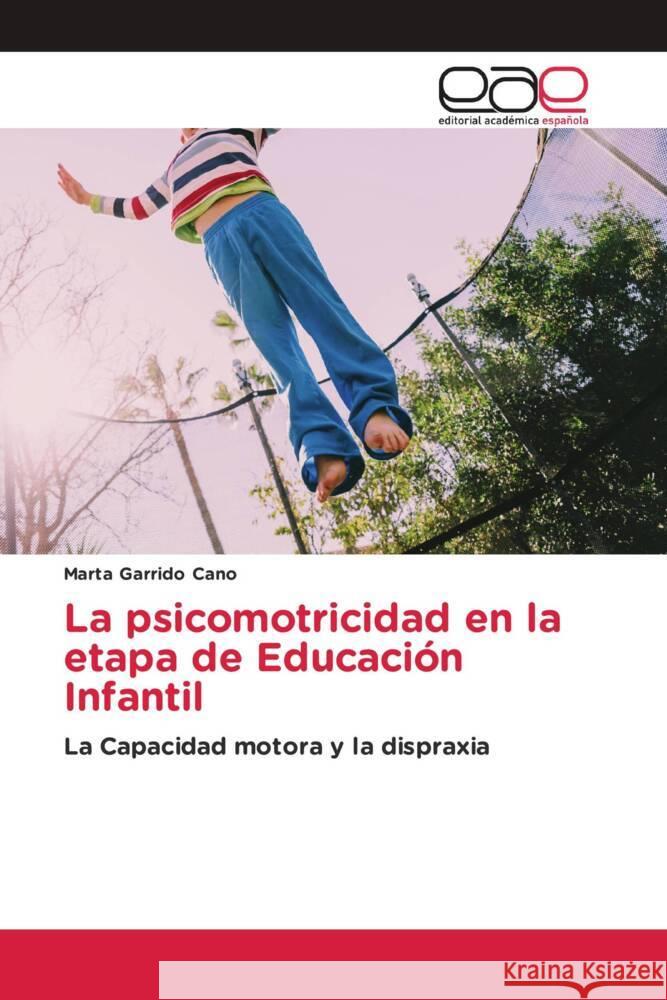 La psicomotricidad en la etapa de Educación Infantil Garrido Cano, Marta 9786203885200