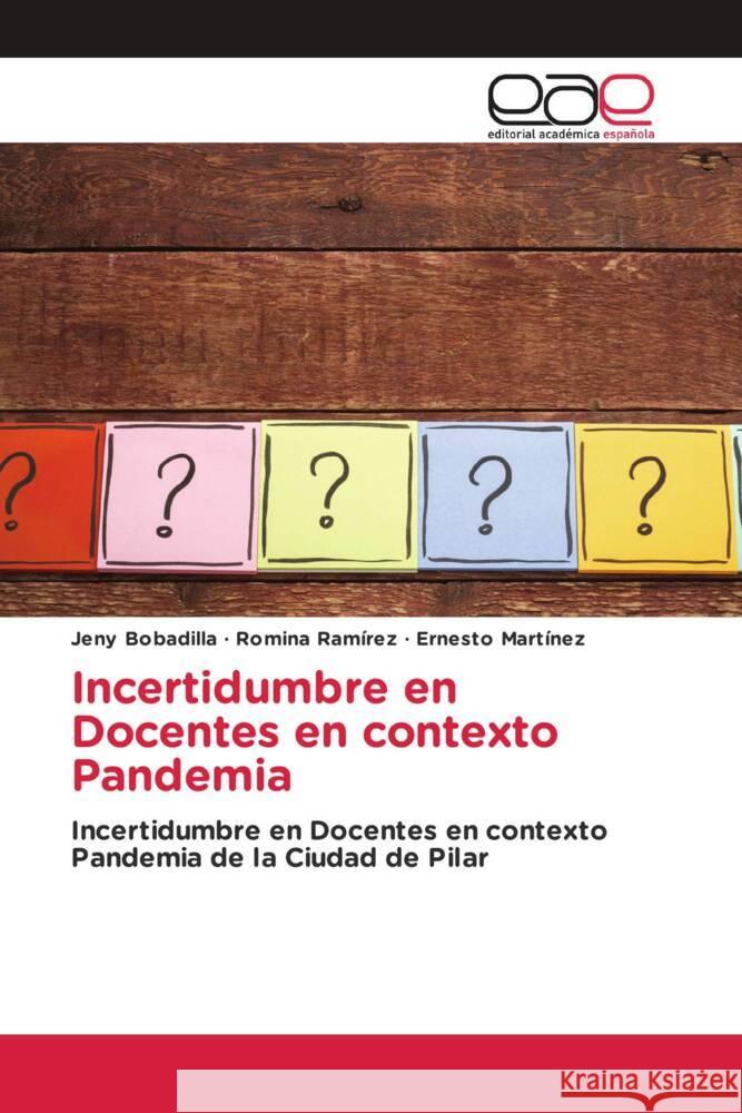 Incertidumbre en Docentes en contexto Pandemia Bobadilla, Jeny, Ramírez, Romina, Martínez, Ernesto 9786203885347 Editorial Académica Española